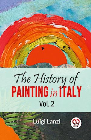 Cover for Luigi Lanzi · The History of Painting in Italy (Paperback Book) (2023)