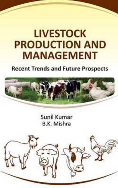 Cover for Sunil Kumar · Livestock Production and Management: Recent Trends and Future Prospects (Gebundenes Buch) (2013)