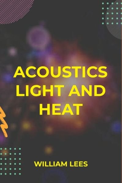 Cover for William Lees · Acoustics Light and Heat (Paperback Book) (2021)
