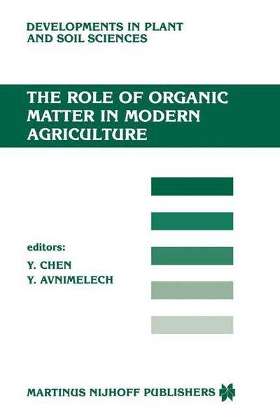 The Role of Organic Matter in Modern Agriculture - Developments in Plant and Soil Sciences - Y Chen - Books - Springer - 9789401084703 - September 20, 2011