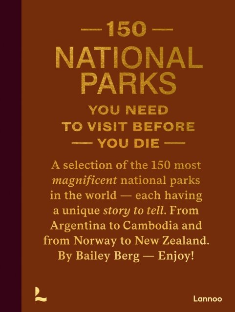 Bailey Rae Berg · 150 National Parks You Need to Visit Before You Die - 150 Series (Hardcover bog) (2024)