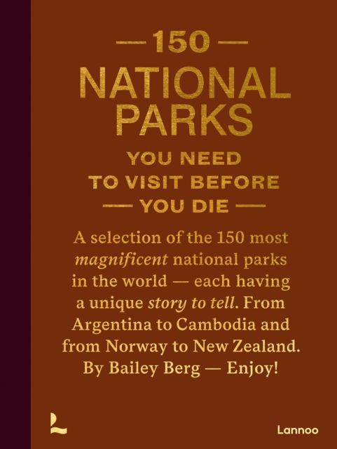 150 National Parks You Need to Visit Before You Die - 150 Series - Bailey Rae Berg - Bøger - Lannoo Publishers - 9789401419703 - 9. september 2024