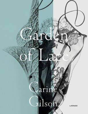 Karen van Godtsenhoven · Garden of Lace: Carine Gilson (Hardcover Book) (2020)