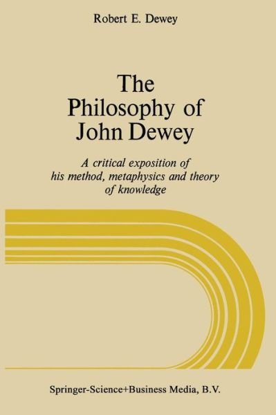 R.E. Dewey · The Philosophy of John Dewey: A Critical Exposition of His Method, Metaphysics, and Theory of Knowledge (Pocketbok) [1977 edition] (1976)