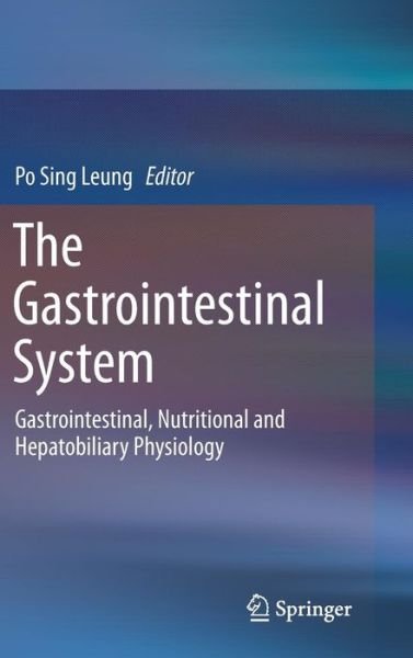 Cover for Po Sing Leung · The Gastrointestinal System: Gastrointestinal, Nutritional and Hepatobiliary Physiology (Gebundenes Buch) [2014 edition] (2014)