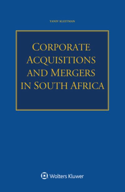 Corporate Acquisitions and Mergers in South Africa - Yaniv Kleitman - Books - Kluwer Law International - 9789403527703 - September 22, 2020