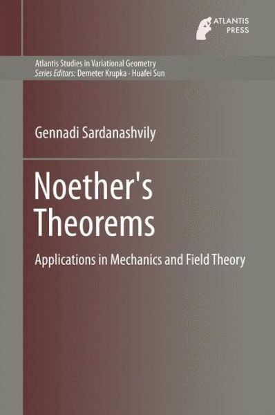 Noether's Theorems: Applications in Mechanics and Field Theory - Atlantis Studies in Variational Geometry - Gennadi Sardanashvily - Books - Atlantis Press (Zeger Karssen) - 9789462391703 - March 16, 2016