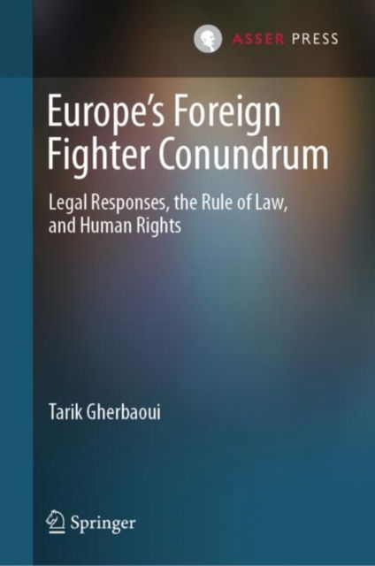 Cover for Tarik Gherbaoui · Europe’s Foreign Fighter Conundrum: Legal Responses, the Rule of Law, and Human Rights (Hardcover Book) (2025)