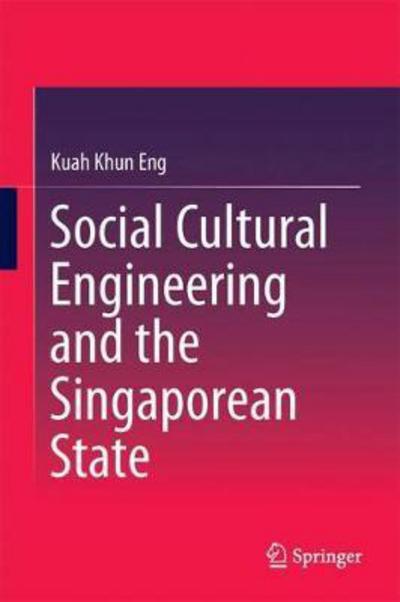 Social Cultural Engineering and the Singaporean State - Khun Eng Kuah - Books - Springer Verlag, Singapore - 9789811069703 - February 19, 2018