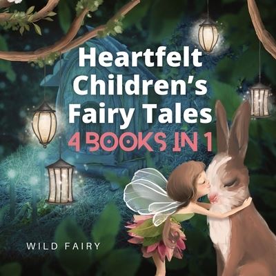 Cover for Wild Fairy · Heartfelt Children's Fairy Tales: 4 Books in 1 (Paperback Book) (2021)