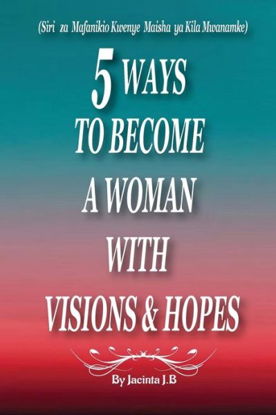 Cover for Jacinta J B · 5 Ways to Become a Woman with Visions &amp; Hopes (Paperback Book) (2017)