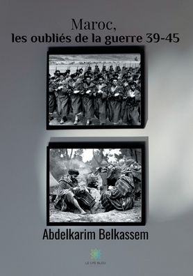 Abdelkarim Belkassem · Maroc, les oublies de la guerre 39-45 (Paperback Book) (2020)