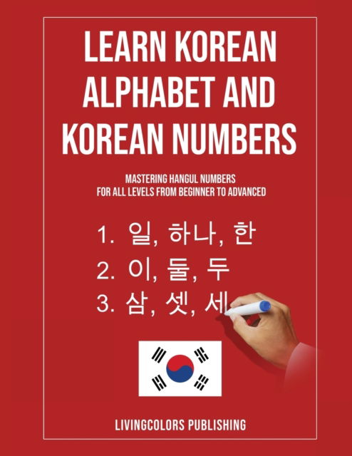 Cover for Livingcolors Publishing · Learn Korean Alphabet and Korean Numbers: Mastering Hangul Numbers. For All Levels From Beginner to Advanced (Paperback Book) [(English and Korean Edition) edition] (2022)