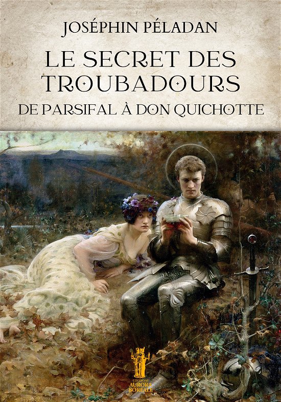Cover for Joséphin Péladan · Le Secret Des Troubadours. De Parsifal A Don Quichotte (Book)