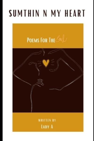 Cover for Lady A · Sumthin N My Heart: Poems For the Soul (Paperback Book) (2022)