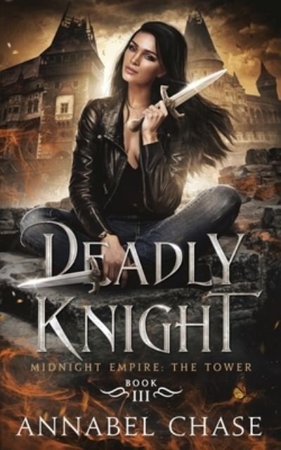 Deadly Knight - Midnight Empire: The Tower - Annabel Chase - Bøger - Independently Published - 9798499533703 - 3. januar 2022