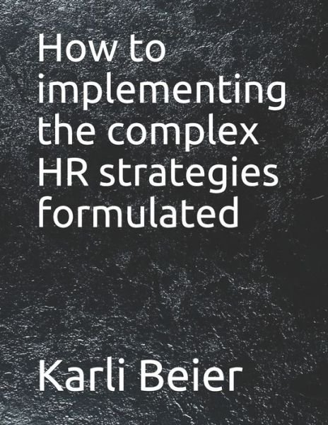 Karli Beier · How to implementing the complex HR strategies formulated (Taschenbuch) (2021)
