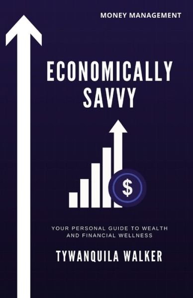Cover for Tywanquila Walker · Economically Savvy: Your Personal Guide to Wealth and Financial Wellness (Paperback Book) (2021)