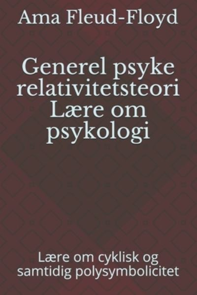 Generel psyke relativitetsteori Laere om psykologi - Ama Fleud-Floyd - Kirjat - Independently Published - 9798590414703 - maanantai 4. tammikuuta 2021