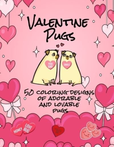 Cover for Independently Published · Valentine Pugs - 50 Coloring Designs of Adorable and Lovable Pugs (Paperback Book) (2021)