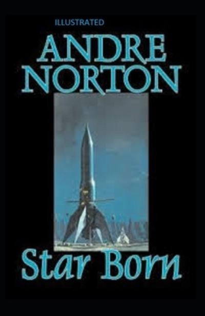 Star Born Illustrated - Andre Alice Norton - Książki - Independently Published - 9798597275703 - 20 stycznia 2021