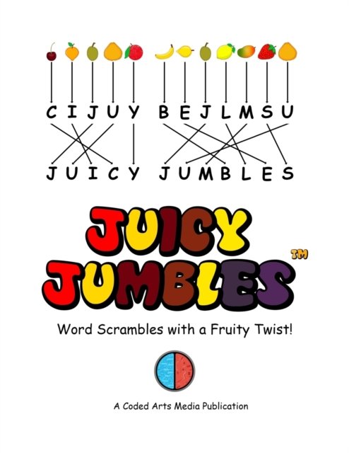 Cover for Coded Arts Media LLC · Juicy Jumbles (TM): Word Scrambles with a Fruity Twist! (Pocketbok) [Full Color edition] (2020)