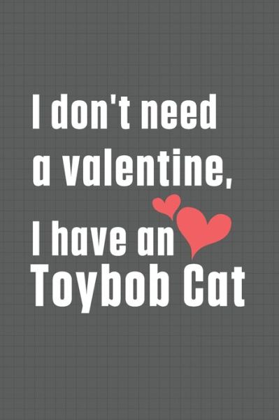 I don't need a valentine, I have a Toybob Cat - Bigtime Publications - Kirjat - Independently Published - 9798607730703 - lauantai 1. helmikuuta 2020