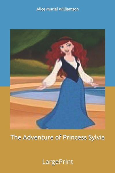 The Adventure of Princess Sylvia - A M Williamson - Książki - Independently Published - 9798608030703 - 27 lutego 2020