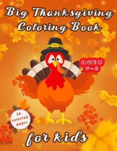 Cover for Aim Publishing · Big Thanksgiving Coloring Book For Kids Ages 4-8: And activity book kids, drawings for coloring and Learning and entertainment and pleasure, Things Coloring Pages for Kids, Toddlers and Preschool (Paperback Book) (2020)