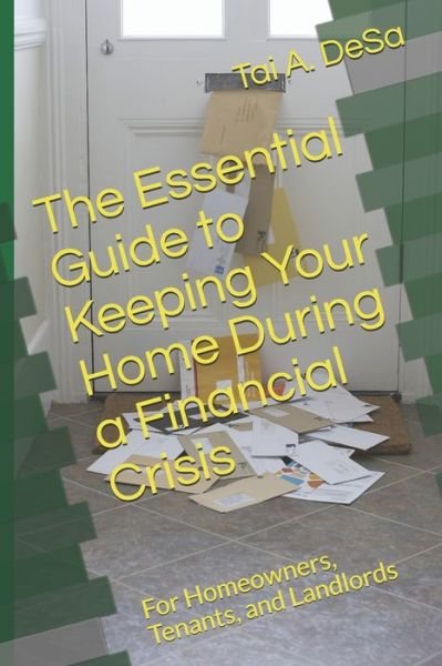 The Essential Guide to Keeping Your Home During a Financial Crisis - Tai a Desa - Libros - Independently Published - 9798640326703 - 26 de abril de 2020