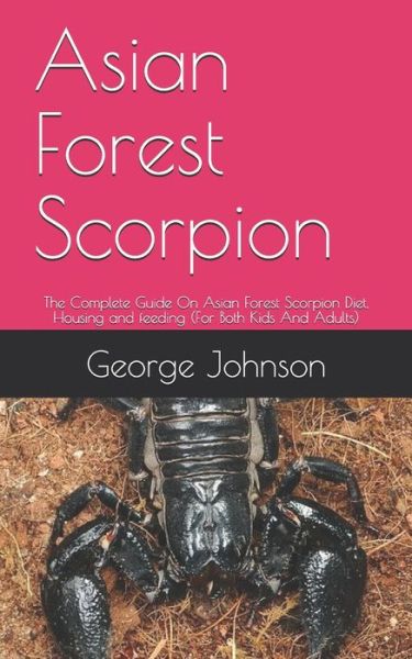 Asian Forest Scorpion - George Johnson - Książki - Independently Published - 9798655601703 - 20 czerwca 2020