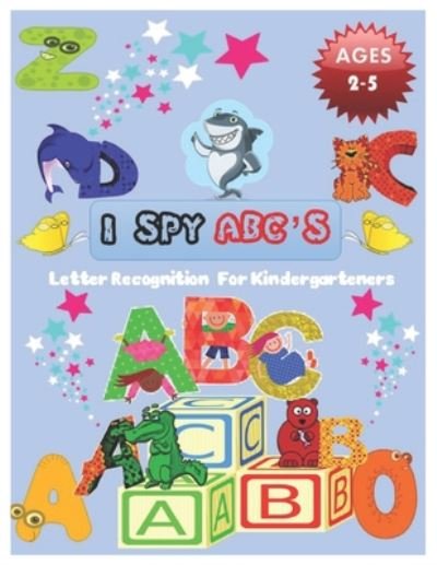 Cover for Nora Angel · I SPY ABC's Letter Recognition for Kindergarteners (Paperback Book) (2020)