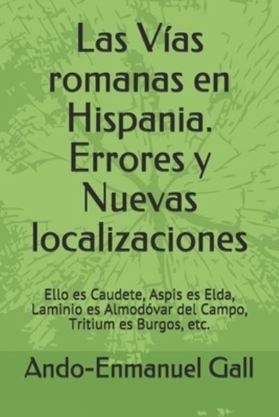 Cover for Ando-Enmanuel Gall · Las Vias romanas en Hispania. Errores y Nuevas localizaciones (Paperback Book) (2020)