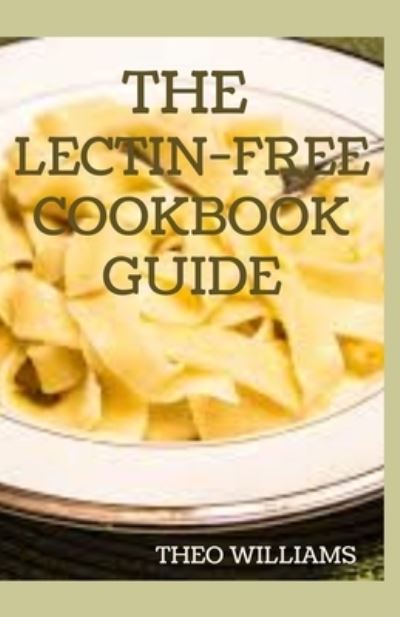 Cover for Theo Williams · The Lectin Free Cookbook Guide (Taschenbuch) (2020)