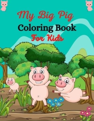 MY BIG PIG Coloring Book For Kids - Ensumongr Publications - Boeken - Independently Published - 9798726051703 - 21 maart 2021