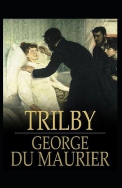 Trilby Illustrated - George Du Maurier - Böcker - Independently Published - 9798728903703 - 26 mars 2021