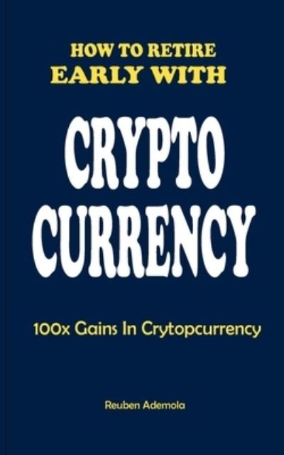 Cover for Reuben Ademola · How to Retire Early with Crypto Currency (Paperback Book) (2021)