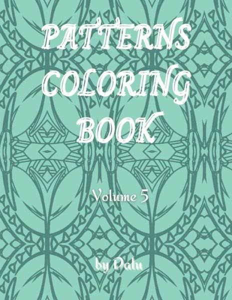 Cover for Dalu · Patterns coloring book volume 5: Adult coloring book stress relieving patterns. It contains 49 unique designs and it comes in more volumes. (Paperback Book) (2021)