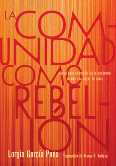 Cover for Lorgia Garca Pea · La comunidad como rebelin: Curso para sobrevivir en la academia siendo una mujer de color (Hardcover Book) (2023)