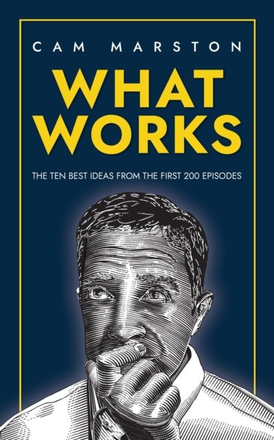 Cover for Cam Marston · What Works: The Ten Best Ideas from the First 200 Episodes (Taschenbuch) (2022)