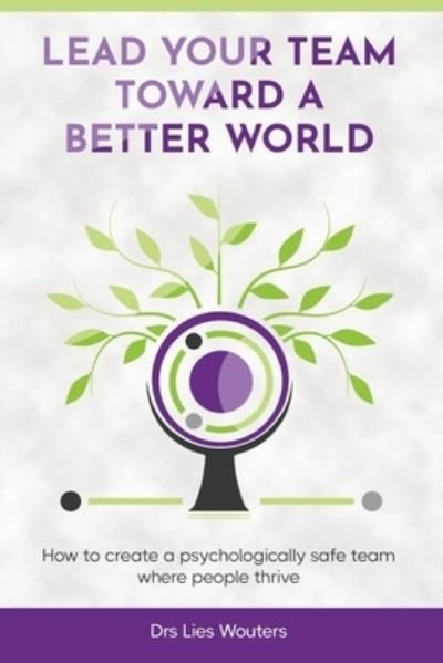 Cover for Drs Lies Wouters · Lead your team toward a better world: How to create a psychologically safe team where people thrive (Pocketbok) (2022)