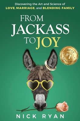 Cover for Nick Ryan · From Jackass to Joy: Discovering the Art and Science of Love, Marriage, and Blending Family (Paperback Book) (2022)