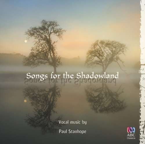 Songs for the Shadowland - P. Stanhope - Muziek - ABC CLASSICS - 0028947638704 - 8 oktober 2014