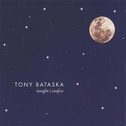 Tonight I Confess - Tony Bataska - Musik - CD Baby - 0783707281704 - 7. marts 2006