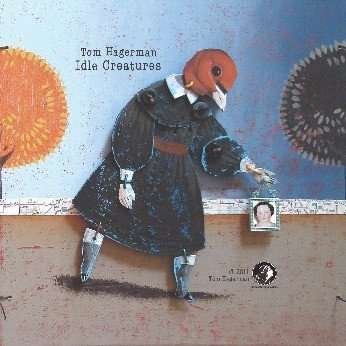 Cover for Tom Hagerman · Idle Creatures (CD) [Digipak] (2012)