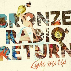 Cover for Bronze Radio Return · Light Me Up (CD) (2016)