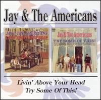 Living Above Your Head / Try Some Of This - Jay & The Americans - Música - BGO REC - 5017261205704 - 2 de dezembro de 2002