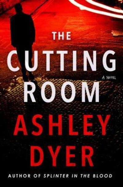 Cover for Ashley Dyer · The Cutting Room: A Novel (Hardcover Book) (2019)