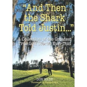 Cover for Don Wade · And then the Shark Told Justin . . . (Collection of the Greatest True Golf Stories Ever Told) (Paperback Book) [Reprint edition] (2001)