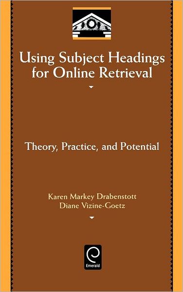 Cover for Karen Markey Drabenstott · Using Subject Headings for Online Retrieval: Theory, Practice and Potential - Library and Information Science (Hardcover Book) [1st edition] (1994)
